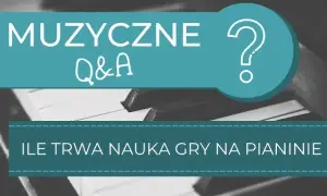 Ile trwa nauka gry na pianinie? Realne ramy czasowe
