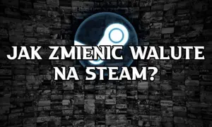 Jak zmienić walutę na Steam i uniknąć niekorzystnych cen gier