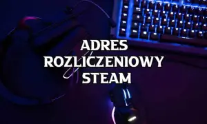 Jak poprawnie wpisać adres rozliczeniowy na Steam, aby uniknąć problemów